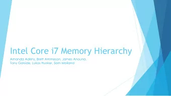 Intel Core i7 Memory Hierarchy  Amanda Adkins, Brett Ammeson, James Anouna,  Tony Garside, Lukas