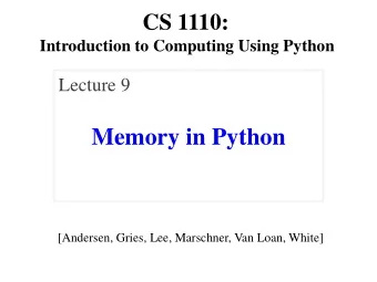Memory in Python  [Andersen, Gries, Lee, Marschner, Van Loan, White]  Announcements: Assignment 1