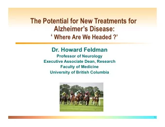 The Potential for New Treatments for  Alzheimers Disease:  Where Are We Headed ?  Dr.