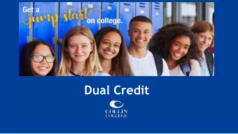 Dual Credit  What is Dual  Credit?  Simultaneously earn high school and college credit in one