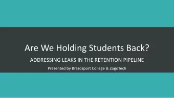 Are We Holding Students Back?  ADDRESSING LEAKS IN THE RETENTION PIPELINE  Presented by Brazosport