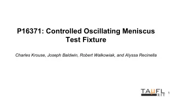 P16371: Controlled Oscillating Meniscus  Test Fixture  Charles Krouse, Joseph Baldwin, Robert