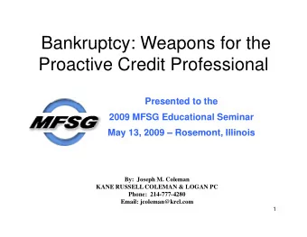 Bankruptcy: Weapons for the  Bankruptcy: Weapons for the  Proactive Credit Professional  Presented