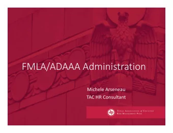 FMLA/ADAAA Administration Michele Arseneau TAC HR Consultant  Disclaimer This training is designed