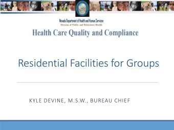 Residential Facilities for Groups  KYLE DEVINE, M.S.W., BUREAU CHIEF  Overview of HCQC