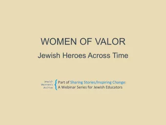 WOMEN OF VALOR  Jewish Heroes Across Time  Part  of  Sharing  Stories/Inspiring