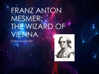 MESMER:  THE WIZARD OF  VIENNA  Chloe Kauffman  A YOUNG MESMER  Born May 23, 1734 in Iznag,