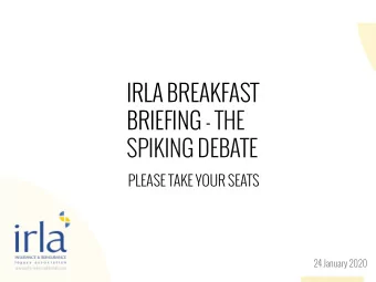 IRLA BREAKFAST  BRIEFING - THE  SPIKING DEBATE  PLEASE TAKE YOUR SEATS  24 January 2020