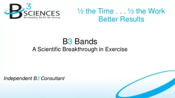 B3 Bands  A Scientific Breakthrough in Exercise Independent B3 Consultant  Current Belief on