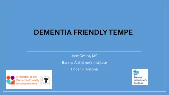 DEMENTIA FRIENDLY TEMPE  Jane Gerlica, MC  Banner Alzheimers Institute  Phoenix, Arizona