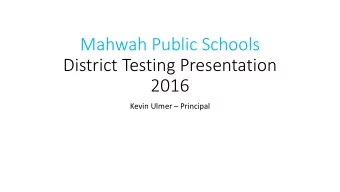 Mahwah Public Schools  District Testing Presentation  2016  Kevin Ulmer  Principal  PARCC P  Par