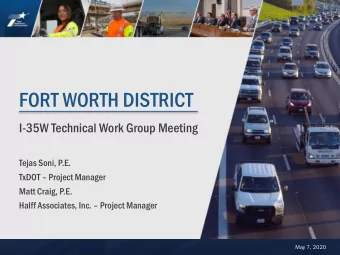 FORT WORTH DISTRICT  I-35W Technical Work Group Meeting  Tejas Soni, P.E. TxDOT  Project Manager