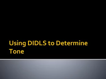 Using DIDLS to Determine  Tone  What is tone, and why do we need to  know it?   Tone : The