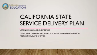 CALIFORNIA STATE  SERVICE DELIVERY PLAN  VERONICA AGUILA, ED.D., DIRECTOR  CALIFORNIA DEPARTMENT OF