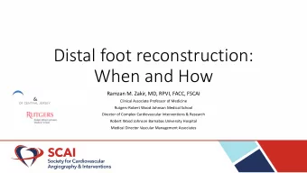 Distal foot reconstruction:  When and How  Ramzan M. Zakir, MD, RPVI, FACC, FSCAI  Clinical