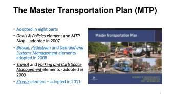 The Master Transportation Plan (MTP)  Ado  dopted in  in eig  ight pa  parts  Goals &amp;
