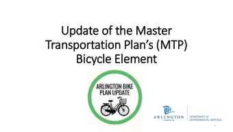 Transportation Plans (MTP)  Bic  icycle Ele  lement  1 MTP Bike Element  Time for an Update