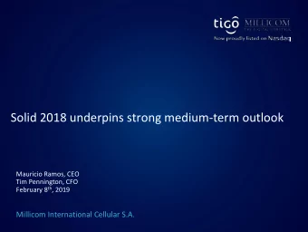 Solid 2018 underpins strong medium-term outlook  Mauricio Ramos, CEO  Tim Pennington, CFO February