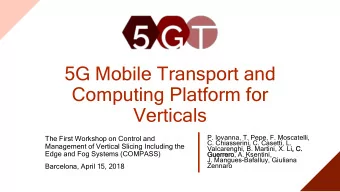 5G Mobile Transport and  Computing Platform for  Verticals  P. Iovanna, T. Pepe, F. Moscatelli,