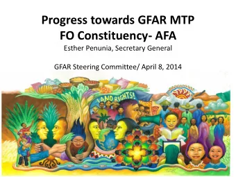 Progress towards GFAR MTP  FO Constituency- AFA  Esther Penunia, Secretary General  GFAR Steering
