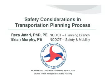 Safety Considerations in  Transportation Planning Process Reza Jafari, PhD, PE NCDOT  Planning