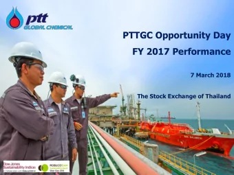 PTTGC Opportunity Day  FY 2017 Performance  7 March 2018  The Stock Exchange of Thailand  BECAUSE