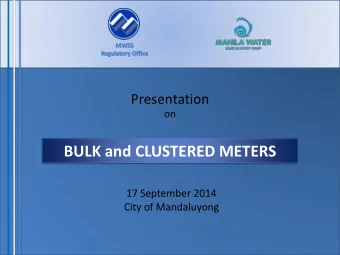 BULK and CLUSTERED METERS  17 September 2014  City of Mandaluyong  Outline of Presentation