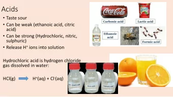 Acids  Taste sour  Can be weak (ethanoic acid, citric  acid)  Can be strong (Hydrochloric,