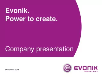 Power to create.  Company presentation  December 2015  Table of contents  1  Evonik at a glance  2