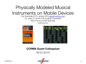 Physically Modeled Musical  Instruments on Mobile Devices Pat Scandalis (CTO, acting CEO)