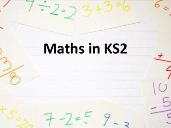 Maths in KS2  1  Aims of this evening  To show you how we teach the  four operations (+ - x )