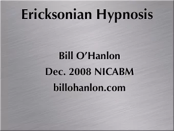 Ericksonian Hypnosis  Bill OHanlon  Dec. 2008 NICABM  billohanlon.com  ERICKSONIAN  VS.