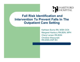 Fall Risk Identification and  Intervention To Prevent Falls In The  Outpatient Care Setting