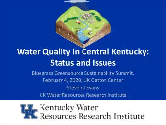 Water Quality in Central Kentucky:  Status and Issues  Bluegrass Greensource Sustainability Summit,