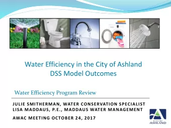 Water Efficiency in the City of Ashland  DSS Model Outcomes  Water Efficiency Program Review  JULIE