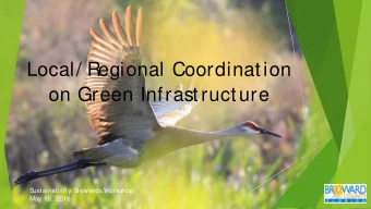 Local/ Regional Coordination  on Green Infrastructure  S  ustainability S  tewards Workshop  May