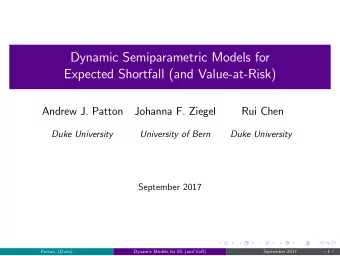 Dynamic Semiparametric Models for  Expected Shortfall (and Value-at-Risk)  Andrew J. Patton