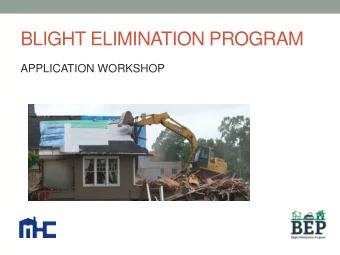 BLIGHT ELIMINATION PROGRAM  APPLICATION WORKSHOP  A Program by the Mississippi Home  Corporation