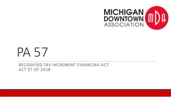 PA 57  RECODIFIED  D TA  TAX  X INCREMENT  T FINANCING  G ACT  T  ACT  T 57  7 OF  F 2018  8  Quick