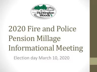 2020 Fire and Police  Pension Millage  Informational Meeting  Election day March 10, 2020  Fire
