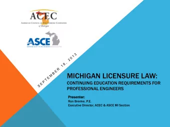MICHIGAN LICENSURE LAW:  CONTINUING EDUCATION REQUIREMENTS FOR  PROFESSIONAL ENGINEERS  Presenter: