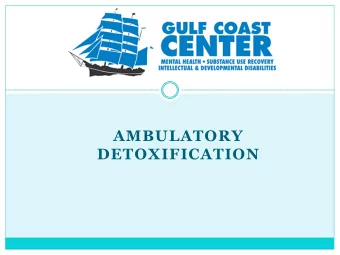 AMBULATORY  DETOXIFICATION  Where do our patients come from?  Ambulatory Detox  The Process  1.