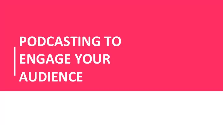 podcasting to engage your audience hello