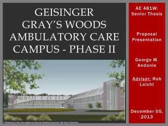 GEISINGER  Senior Thesis  GRAYS WOODS  AMBULATORY CARE  Proposal  Presentation  CAMPUS - PHASE