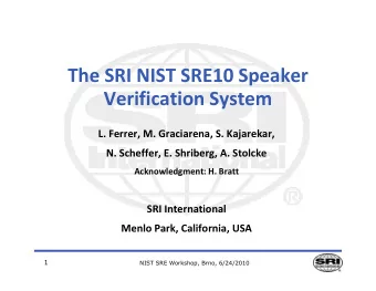 The SRI NIST SRE10 Speaker  Verification System  L. Ferrer, M. Graciarena, S. Kajarekar,  N.
