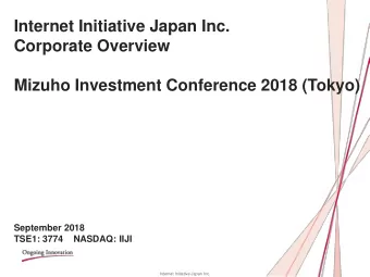 Internet Initiative Japan Inc.  Corporate Overview  Mizuho Investment Conference 2018 (Tokyo)