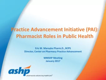 Practice Advancement Initiative (PAI):  Pharmacist Roles in Public Health  Eric M. Maroyka