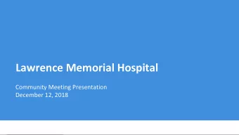 Lawrence Memorial Hospital  Community Meeting Presentation  December 12, 2018  Welcome!  Sue