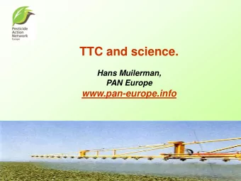 TTC and science.  Hans Muilerman,  PAN Europe  www.pan-europe.info  TTC, science or politics?
