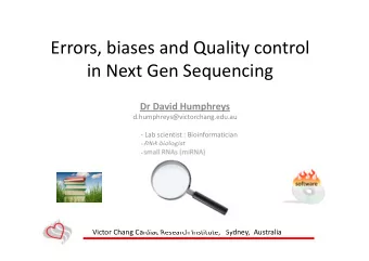 Errors, biases and Quality control  in Next Gen Sequencing  Dr David Humphreys